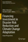 Financing Investment in Disaster Risk Reduction and Climate Change Adaptation : Asian Perspectives - Book