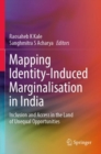 Mapping Identity-Induced Marginalisation in India : Inclusion and Access in the Land of Unequal Opportunities - Book