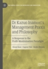 Dr Kazuo Inamori’s Management  Praxis and Philosophy : A Response to the Profit-Maximisation Paradigm - Book