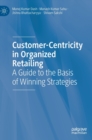 Customer-Centricity in Organized Retailing : A Guide to the Basis of Winning Strategies - Book
