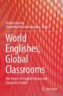 World Englishes, Global Classrooms : The Future of English Literary and Linguistic Studies - Book