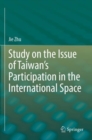 Study on the Issue of Taiwan’s Participation in the International Space - Book