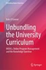 Unbundling the University Curriculum : MOOCs, Online Program Management and the Knowledge Question - Book