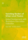 Vanishing Borders of Urban Local Finance : Global Developments with Illustrations from Indian Federation - Book