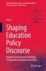 Shaping Education Policy Discourse : Insights From Internationalization of Education Development in China - Book