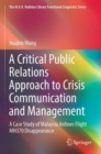 A Critical Public Relations Approach to Crisis Communication and Management : A Case Study of Malaysia Airlines Flight MH370 Disappearance - Book