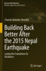 Building Back Better After the 2015 Nepal Earthquake : Laying the Foundation for Resilience - Book