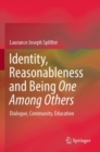 Identity, Reasonableness and Being One Among Others : Dialogue, Community, Education - Book
