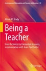 Being a Teacher : From Technicist to Existential Accounts, in conversation with Jean-Paul Sartre - Book