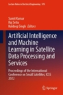 Artificial Intelligence and Machine Learning in Satellite Data Processing and Services : Proceedings of the International Conference on Small Satellites, ICSS 2022 - eBook