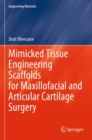 Mimicked Tissue Engineering Scaffolds for Maxillofacial and Articular Cartilage Surgery - Book