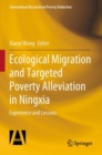 Ecological Migration and Targeted Poverty Alleviation in Ningxia : Experience and Lessons - Book