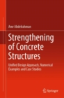 Strengthening of Concrete Structures : Unified Design Approach, Numerical Examples and Case Studies - eBook