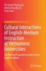 Cultural Interactions of English-Medium Instruction at Vietnamese Universities : The Western Proposition by the Eastern Implementation - Book
