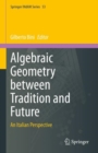 Algebraic Geometry between Tradition and Future : An Italian Perspective - Book