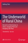 The Underworld of Rural China : Research on Rural Gangs on China’s Jianghan Plain and Dongting Lake Plain - Book