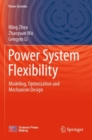 Power System Flexibility : Modeling, Optimization and Mechanism Design - Book