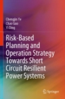 Risk-Based Planning and Operation Strategy Towards Short Circuit Resilient Power Systems - Book