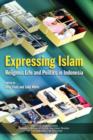 Expressing Islam : Religious Life and Politics in Indonesia - Book