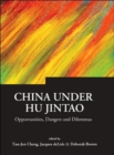 China Under Hu Jintao: Opportunities, Dangers, And Dilemmas - Book