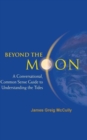 Beyond The Moon: A Conversational, Common Sense Guide To Understanding The Tides - Book