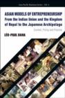 Asian Models Of Entrepreneurship -- From The Indian Union And The Kingdom Of Nepal To The Japanese Archipelago: Context, Policy And Practice - Book