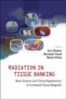 Radiation In Tissue Banking: Basic Science And Clinical Applications Of Irradiated Tissue Allografts - Book