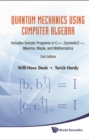 Quantum Mechanics Using Computer Algebra: Includes Sample Programs In C++, Symbolicc++, Maxima, Maple, And Mathematica (2nd Edition) - eBook