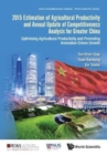 2015 Estimation Of Agricultural Productivity And Annual Update Of Competitiveness Analysis For Greater China: Optimising Agricultural Productivity And Promoting Innovation Driven Growth - Book