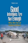 Good Intentions Are Not Enough: Why We Fail At Helping Others - Book