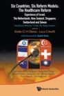 Six Countries, Six Reform Models: The Healthcare Reform Experience Of Israel, The Netherlands, New Zealand, Singapore, Switzerland And Taiwan - Healthcare Reforms "Under The Radar Screen" - Book