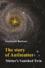 Story Of Antimatter, The: Matter's Vanished Twin - eBook