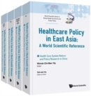 Health Care Policy In East Asia: A World Scientific Reference (In 4 Volumes) - Book