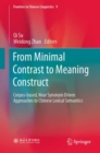 From Minimal Contrast to Meaning Construct : Corpus-based, Near Synonym Driven Approaches to Chinese Lexical Semantics - eBook