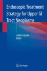 Endoscopic Treatment Strategy for Upper GI Tract Neoplasms - Book