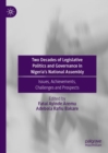 Two Decades of Legislative Politics and Governance in Nigeria's National Assembly : Issues, Achievements, Challenges and Prospects - Book