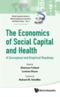 Economics Of Social Capital And Health, The: A Conceptual And Empirical Roadmap - Book