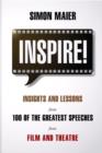 Inspire! : Insights and Lessons from 100 of the Greatest Speeches from Film and Theatre - Book