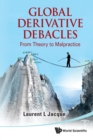 Global Derivative Debacles: From Theory To Malpractice - Book