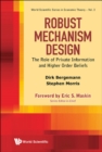 Robust Mechanism Design: The Role Of Private Information And Higher Order Beliefs - Book