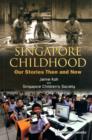 Singapore Childhood: Our Stories Then And Now - Book