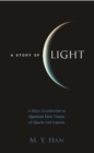 Story Of Light, A: A Short Introduction To Quantum Field Theory Of Quarks And Leptons - eBook