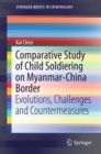 Comparative Study of Child Soldiering on Myanmar-China Border : Evolutions, Challenges and Countermeasures - eBook