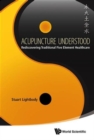 Acupuncture Understood: Rediscovering Traditional Five Element Healthcare - Book