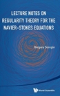 Lecture Notes On Regularity Theory For The Navier-stokes Equations - Book