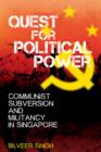 Quest for Political Power : Communist Subversion and Militancy in Singapore - Book