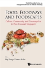 Food, Foodways And Foodscapes: Culture, Community And Consumption In Post-colonial Singapore - eBook