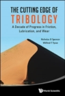 Cutting Edge Of Tribology, The: A Decade Of Progress In Friction, Lubrication And Wear - Book