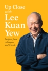 Up Close with Lee Kuan Yew : Insights from Colleagues and Friends - Book