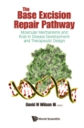 Base Excision Repair Pathway, The: Molecular Mechanisms And Role In Disease Development And Therapeutic Design - eBook